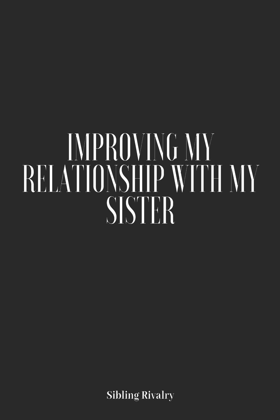 Quotes About Sibling Rivalry Sibling Rivalry: Improving My Relationship With My Sister: Adult Sibling  Rivalry, Sibling Jealousy, How To Get Along With Your Sibling, Journal, ...  Activities To Help Siblings Get Along: Amazon.co.uk: Publications,  Serenity: 9781724985651: