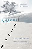 Wilderness Ethics: Preserving the Spirit of Wildness