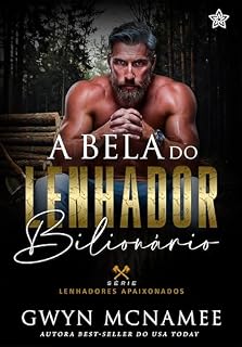 Livro A Bela do Lenhador Bilionário (Lenhadores Apaixonados Livro 4)