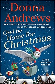 Owl Be Home for Christmas: A Meg Langslow Mystery (Meg Langslow Mysteries), by Donna Andrews Owl Be Home for Christmas: A Meg Langslow Mystery (Meg Langslow Mysteries), by Donna Andrews