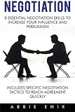 Image de Negotiation: 8 Essential Negotiation Skills to Increase Your Influence and Persuasion (Includes Specific Negotiation Tactics to Reach Agreement Quickl