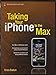 Taking Your iPhone to the Max (Technology in Action) by Erica Sadun