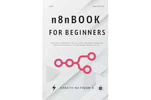 n8n BOOK FOR BEGINNERS: A Beginner’s Handbook to build AI Agents and agentic workflows automate your digital life and enhance productivity 10x