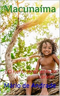 Livro Macunaíma: ( O herói sem nenhum caráter )