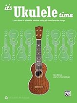 It's Ukulele Time : Learn How to Play the Ukulele Using All-Time Favorite Songs (Ukulele)