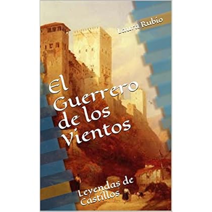 El Guerrero de los Vientos: Leyendas de Castillos El Guerrero de los Vientos: Leyendas de Castillos