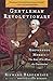 Gentleman Revolutionary: Gouverneur Morris, the Rake Who Wrote the Constitution by Richard Brookhiser