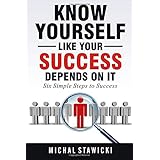 Know Yourself Like Your Success Depends on It (Six Simple Steps to Success) (Volume 2)