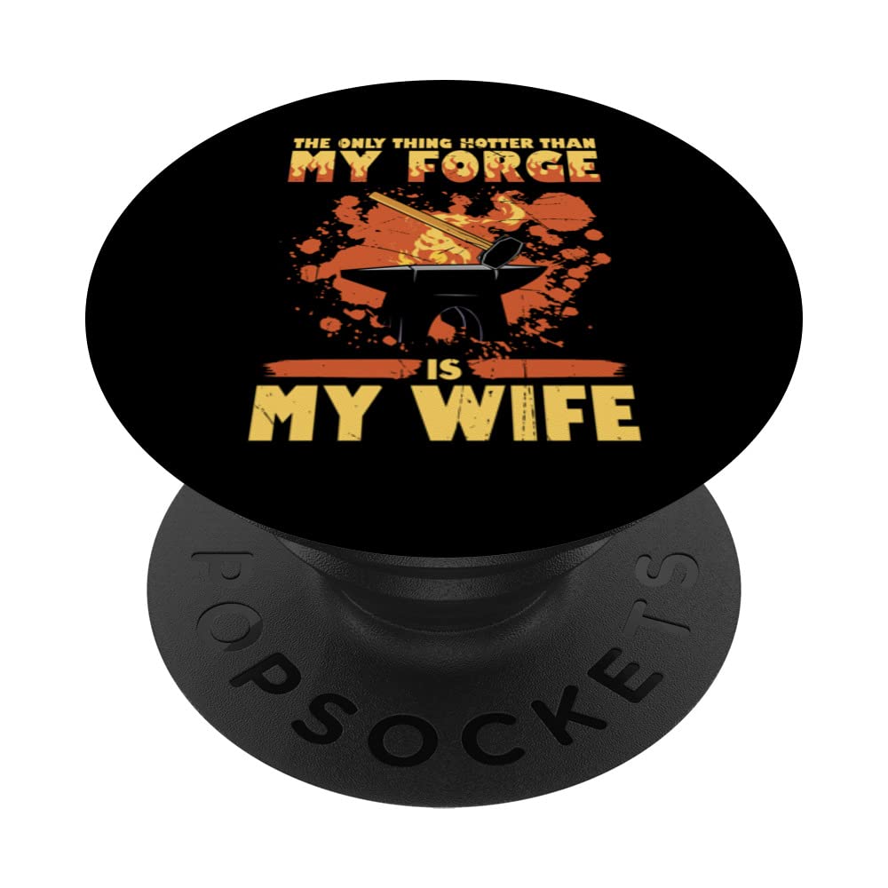 The only thing hotter than my forge is my wife Forge PopSockets Swappable PopGrip