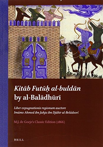 Kita B Futu H Al-Bulda N by Al-Bal Dh R: Liber Expugnationis Regionum Auctore Imamo Ahmed Ibn Jahja Ibn Djabir Al-Beladsori, M.J. de Goeje S Classic Edition (1866) (Arabic Edition)