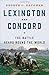 Lexington and Concord: The Battle Heard Round the World