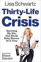 Thirty-Life Crisis: Navigating My Thirties, One Drunk Baby Shower at a Time