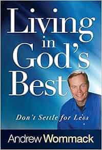 Living in God's Best: Don't Settle for Less: Andrew Wommack
