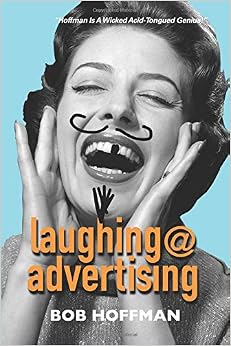 Laughing@Advertising, by Bob Hoffman Laughing@Advertising, by Bob Hoffman