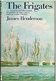 The frigates: An account of the lesser warships of the wars from 1793 to 1815 by
