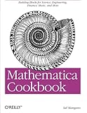 Image de Mathematica Cookbook: Building Blocks for Science, Engineering, Finance, Music, and More