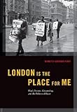 London is the Place for Me: Black Britons, Citizenship and the Politics of Race (Transgressing Boundaries: Studies in Black Politics and Black Communities)