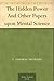 The Hidden Power And Other Papers upon Mental Science by 