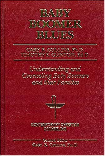 Baby Boomer Blues (Contemporary Christian Counseling) by Gary R. Collins, Timothy E. Clinton