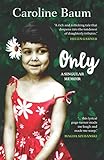 Only: A singular memoir by Caroline Baum