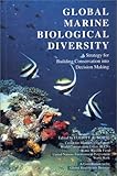Global Marine Biological Diversity : A Strategy for Building Conservation into Decision Making, , 1559632569