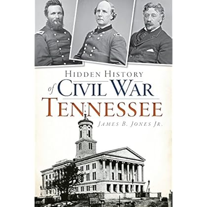 Hidden History of Civil War Tennessee Hidden History of Civil War Tennessee