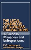 The Legal Handbook of Business Transactions: A Guide for Managers and Entrepreneurs, Elvin Lashbrooke, Michael I. Swygert, 0899301797