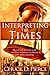 Interpreting The Times: How God Intersects With Our Lives to Bring Revelation and Understanding