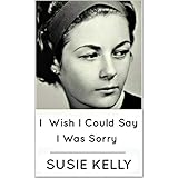 I Wish I Could Say I Was Sorry