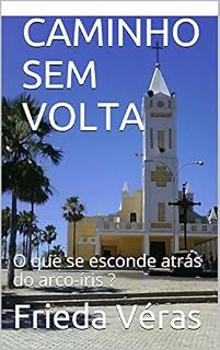 Livro CAMINHO SEM VOLTA: O que se esconde atrás do arco-íris ?