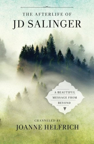 The Afterlife of J.D. Salinger: A Beautiful Message from Beyond