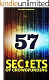 57 Secrets of Crowdfunding: Step by step Strategy to Win Big!