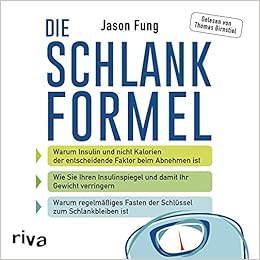 Die Schlankformel Warum Insulin Und Nicht Kalorien Der Entscheidende Faktor Beim Abnehmen Ist Wie Sie Ihren Insulinspiegel Und Damit Ihr Gewicht Fasten Der Schlussel Zum Schlankbleiben Ist Amazon De Fung Jason Bucher