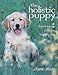 The Holistic Puppy: How to Have a Happy, Healthy Dog by Diane Stein