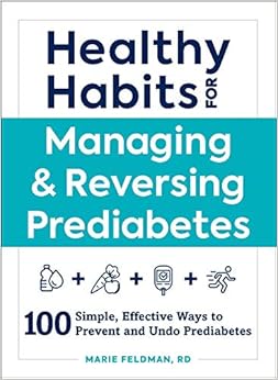 Healthy Habits for Managing & Reversing Prediabetes: 100 Simple, Effective Ways to Prevent and Undo Prediabetes Healthy Habits for Managing & Reversing Prediabetes: 100 Simple, Effective Ways to Prevent and Undo Prediabetes