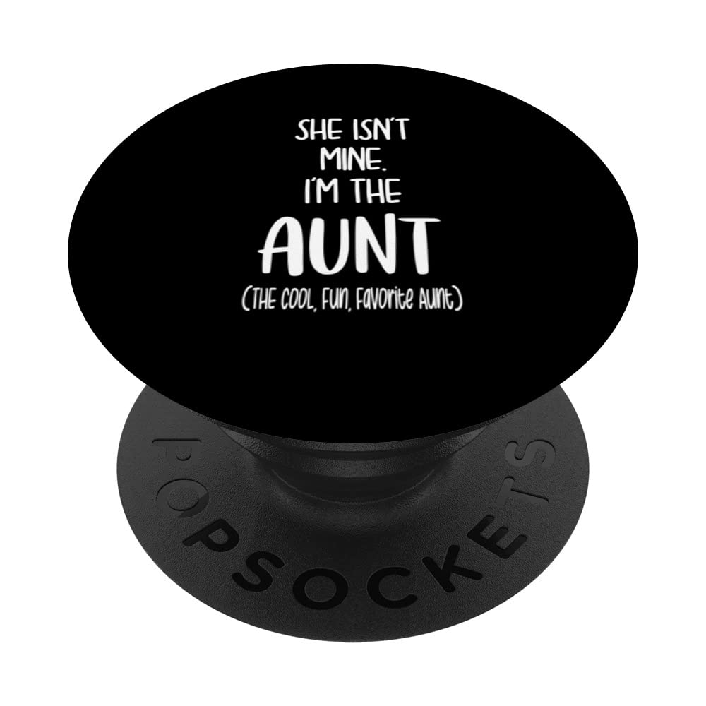 From Niece For Sister She Isn't Mine I'm the Aunt PopSockets Swappable PopGrip