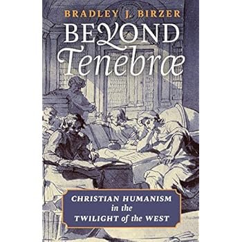 Beyond Tenebrae: Christian Humanism in the Twilight of the West