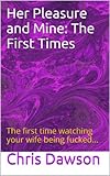 Her Pleasure and Mine: The First Times
