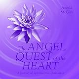 The Angel Quest of the Heart: A Journey of Spiritual Transformation by 