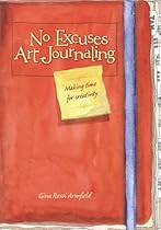 No Excuses Art Journaling: Making Time for Creativity