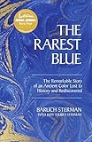 The Rarest Blue: The Remarkable Story of an Ancient Color Lost to History and Rediscovered by