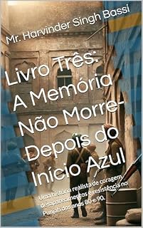 Livro Livro Três: A Memória Não Morre- Depois do Início Azul: Uma história realista de coragem, desaparecimentos e resistência no Punjab dos anos 80 e 90.