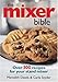 The Mixer Bible: Over 300 Recipes for Your Stand Mixer
