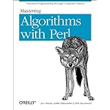 Mastering Algorithms with Perl: Practical Programming Through Computer Science