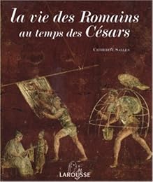 La  vie des Romains au temps des Césars