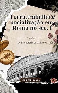 Livro Terra, trabalho e socialização em Roma do séc. I. : A visão agrária de Columela