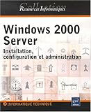 Windows 2000 server : installation, configuration et administration by