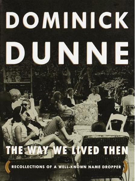 The Way We Lived Then Recollections Of A Well Known Name Dropper Dunne Dominick 8601422738247 Amazon Com Books