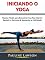 Livro Iniciando o Yoga: Passos Fáceis para Encontrar Sua Paz Interior, Reduzir o Estresse & Aumentar a Felicidade