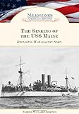 The Sinking of the USS Maine: Declaring War Against Spain (Milestones in American History)